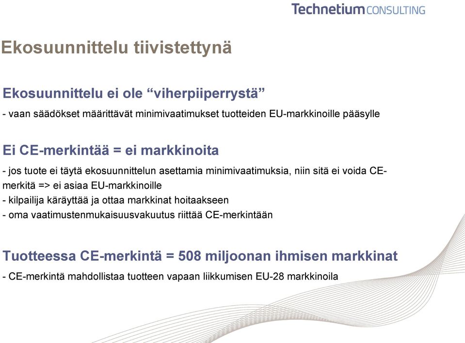 voida CEmerkitä => ei asiaa EU-markkinoille - kilpailija käräyttää ja ottaa markkinat hoitaakseen - oma vaatimustenmukaisuusvakuutus