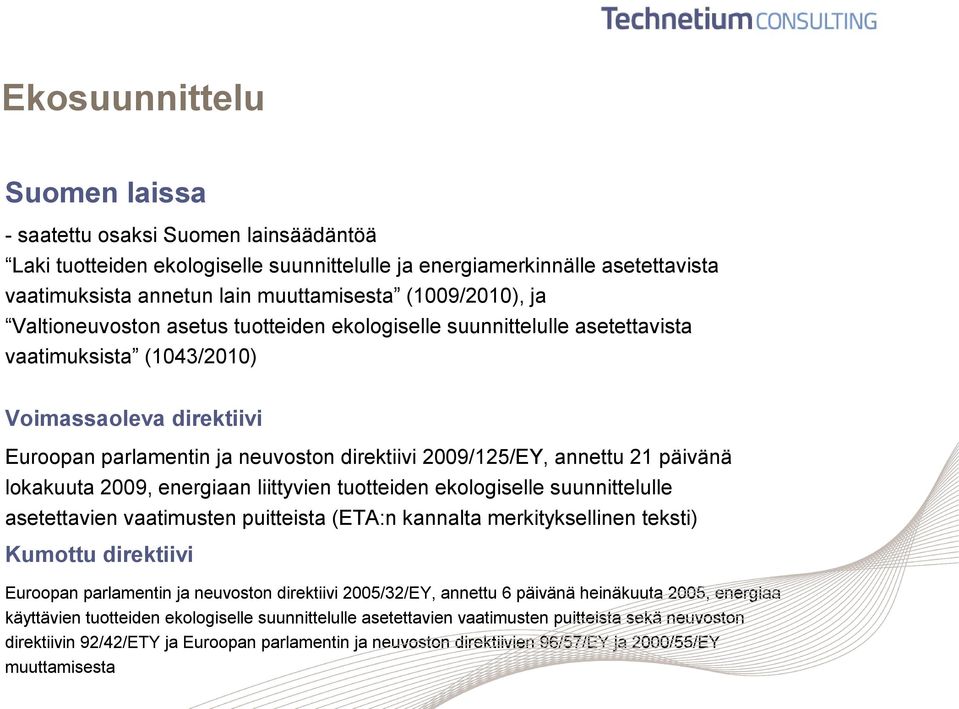 2009/125/EY, annettu 21 päivänä lokakuuta 2009, energiaan liittyvien tuotteiden ekologiselle suunnittelulle asetettavien vaatimusten puitteista (ETA:n kannalta merkityksellinen teksti) Kumottu