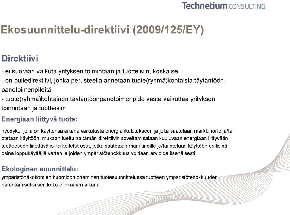 vaikutusta energiankulutukseen ja joka saatetaan markkinoille ja/tai otetaan käyttöön, mukaan luettuina tämän direktiivin soveltamisalaan kuuluvaan energiaan liittyvään tuotteeseen liitettäväksi