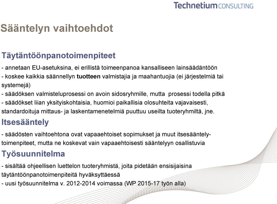 standardoituja mittaus- ja laskentamenetelmiä puuttuu useilta tuoteryhmiltä, jne.