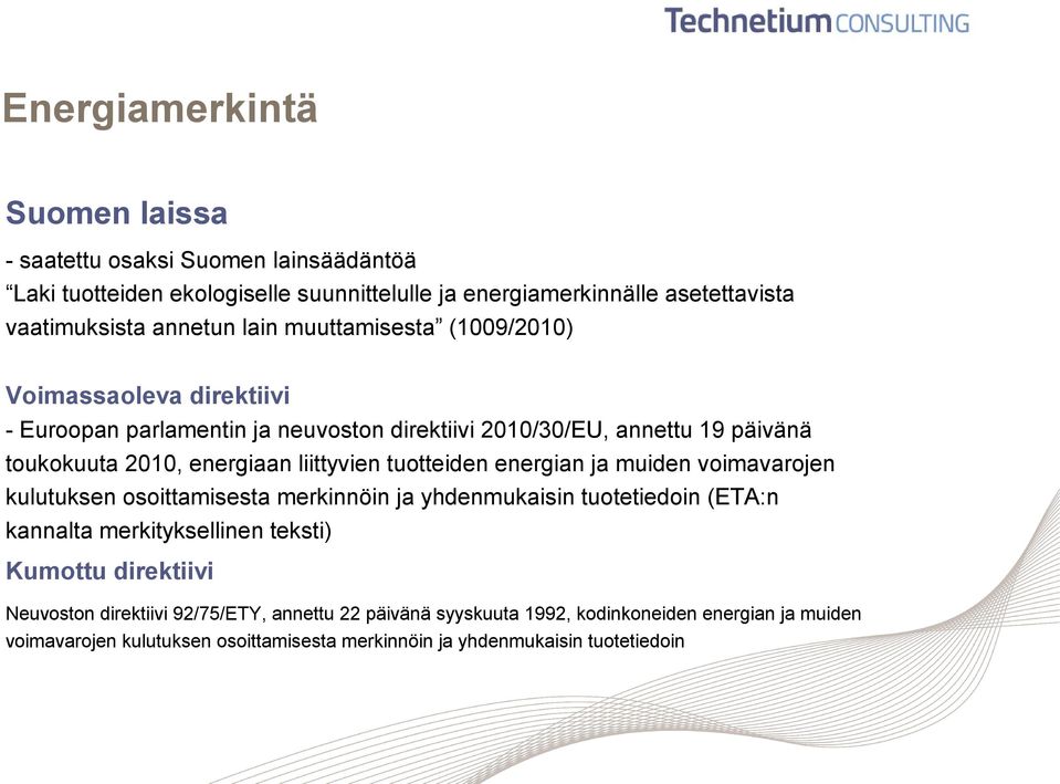 tuotteiden energian ja muiden voimavarojen kulutuksen osoittamisesta merkinnöin ja yhdenmukaisin tuotetiedoin (ETA:n kannalta merkityksellinen teksti) Kumottu direktiivi