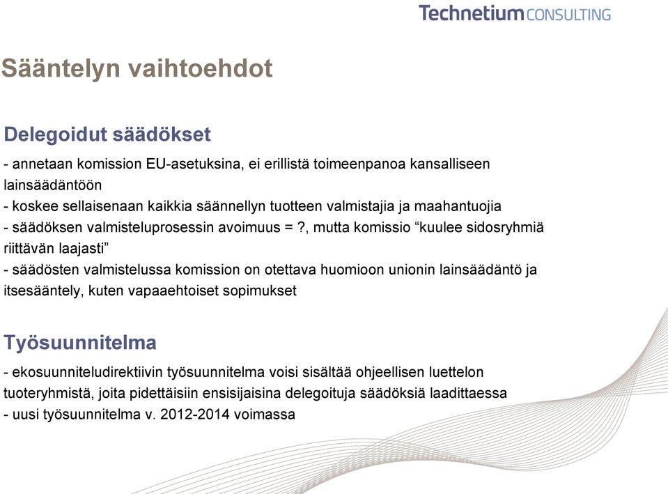 , mutta komissio kuulee sidosryhmiä riittävän laajasti - säädösten valmistelussa komission on otettava huomioon unionin lainsäädäntö ja itsesääntely, kuten