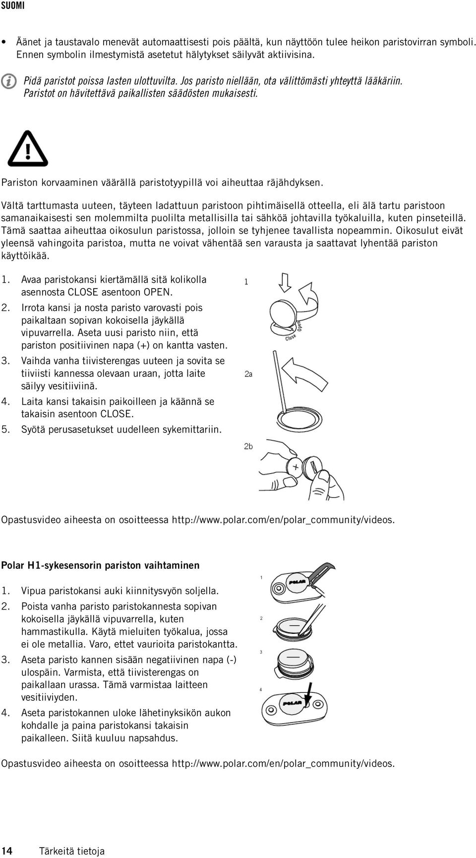 Pariston korvaaminen väärällä paristotyypillä voi aiheuttaa räjähdyksen.