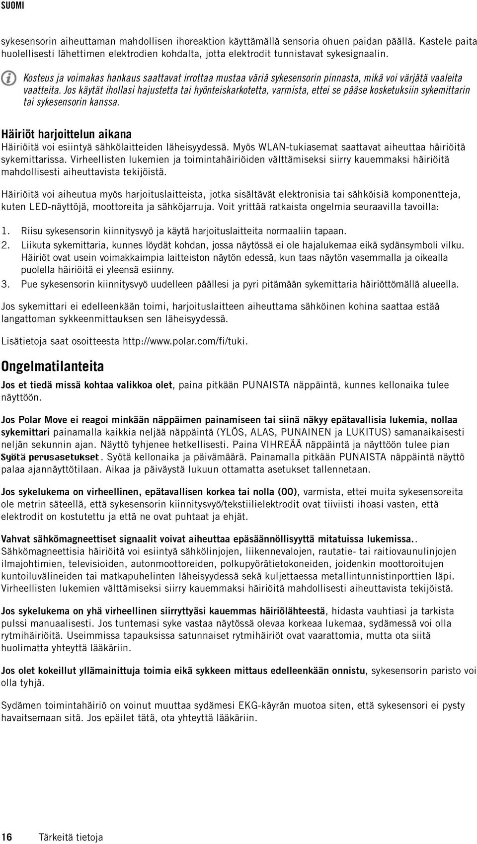 Jos käytät ihollasi hajustetta tai hyönteiskarkotetta, varmista, ettei se pääse kosketuksiin sykemittarin tai sykesensorin kanssa.