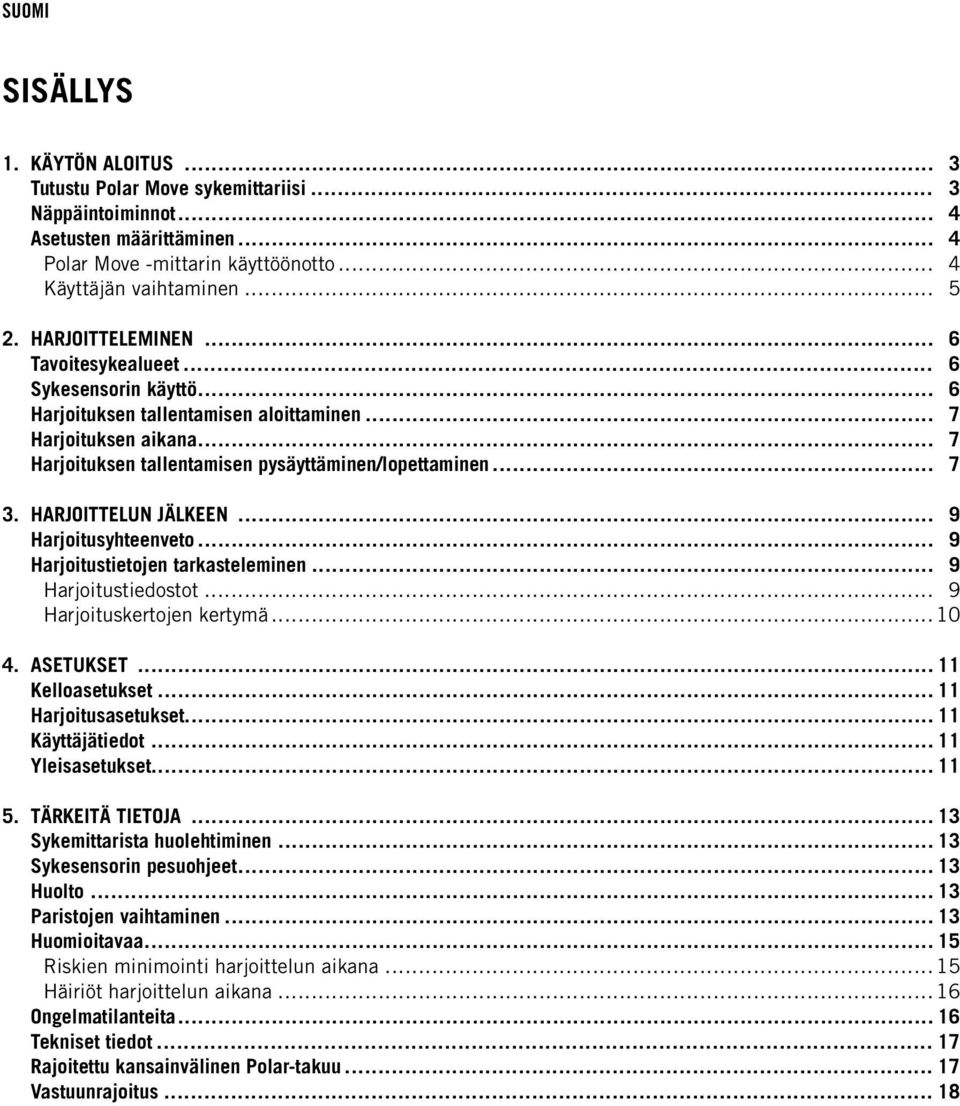 HARJOITTELUN JÄLKEEN... 9 Harjoitusyhteenveto... 9 Harjoitustietojen tarkasteleminen... 9 Harjoitustiedostot... 9 Harjoituskertojen kertymä... 10 4. ASETUKSET... 11 Kelloasetukset.