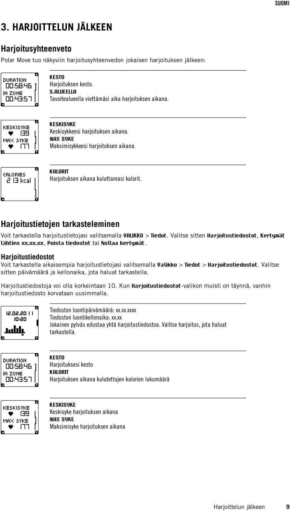 KALORIT Harjoituksen aikana kuluttamasi kalorit. Harjoitustietojen tarkasteleminen Voit tarkastella harjoitustietojasi valitsemalla VALIKKO > Tiedot.