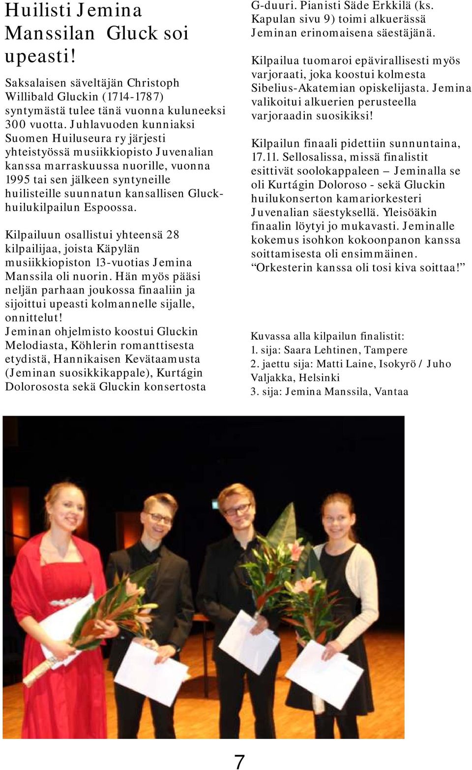 Gluckhuilukilpailun Espoossa. Kilpailuun osallistui yhteensä 28 kilpailijaa, joista Käpylän musiikkiopiston 13-vuotias Jemina Manssila oli nuorin.