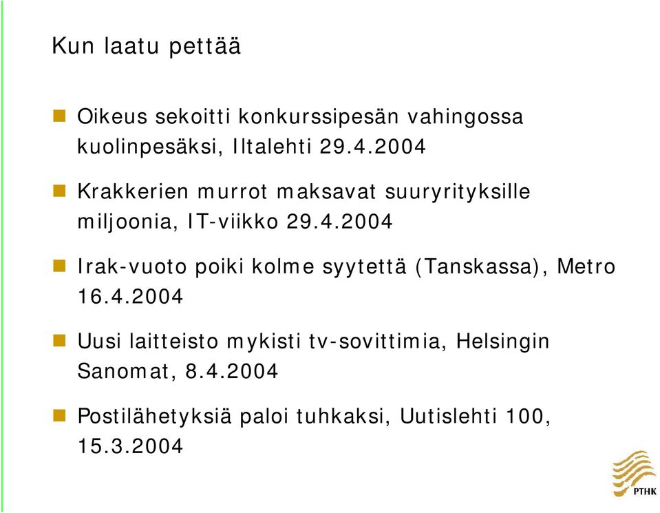 4.2004 Uusi laitteisto mykisti tv-sovittimia, Helsingin Sanomat, 8.4.2004 Postilähetyksiä paloi tuhkaksi, Uutislehti 100, 15.