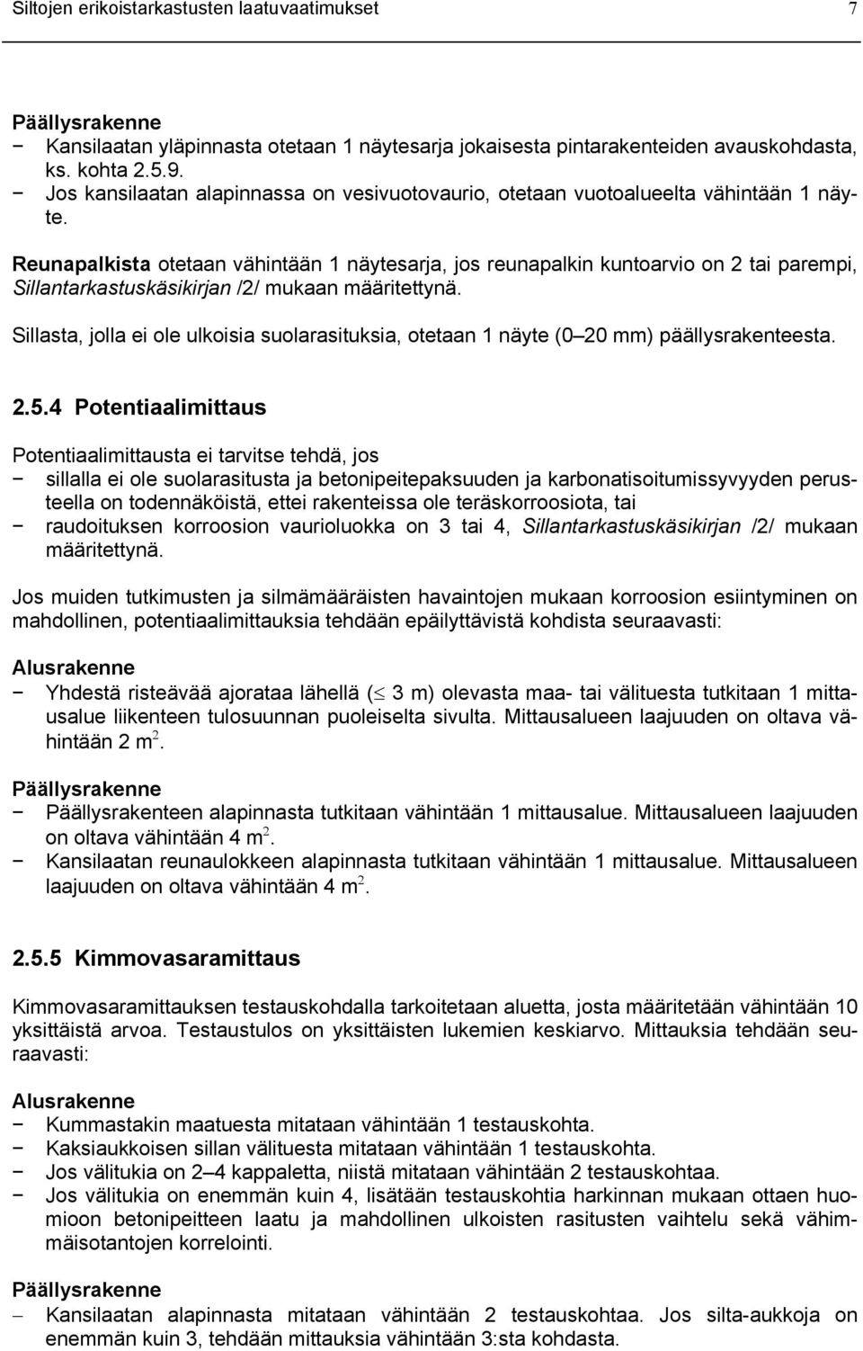 Reunapalkista otetaan vähintään 1 näytesarja, jos reunapalkin kuntoarvio on 2 tai parempi, Sillantarkastuskäsikirjan /2/ mukaan määritettynä.