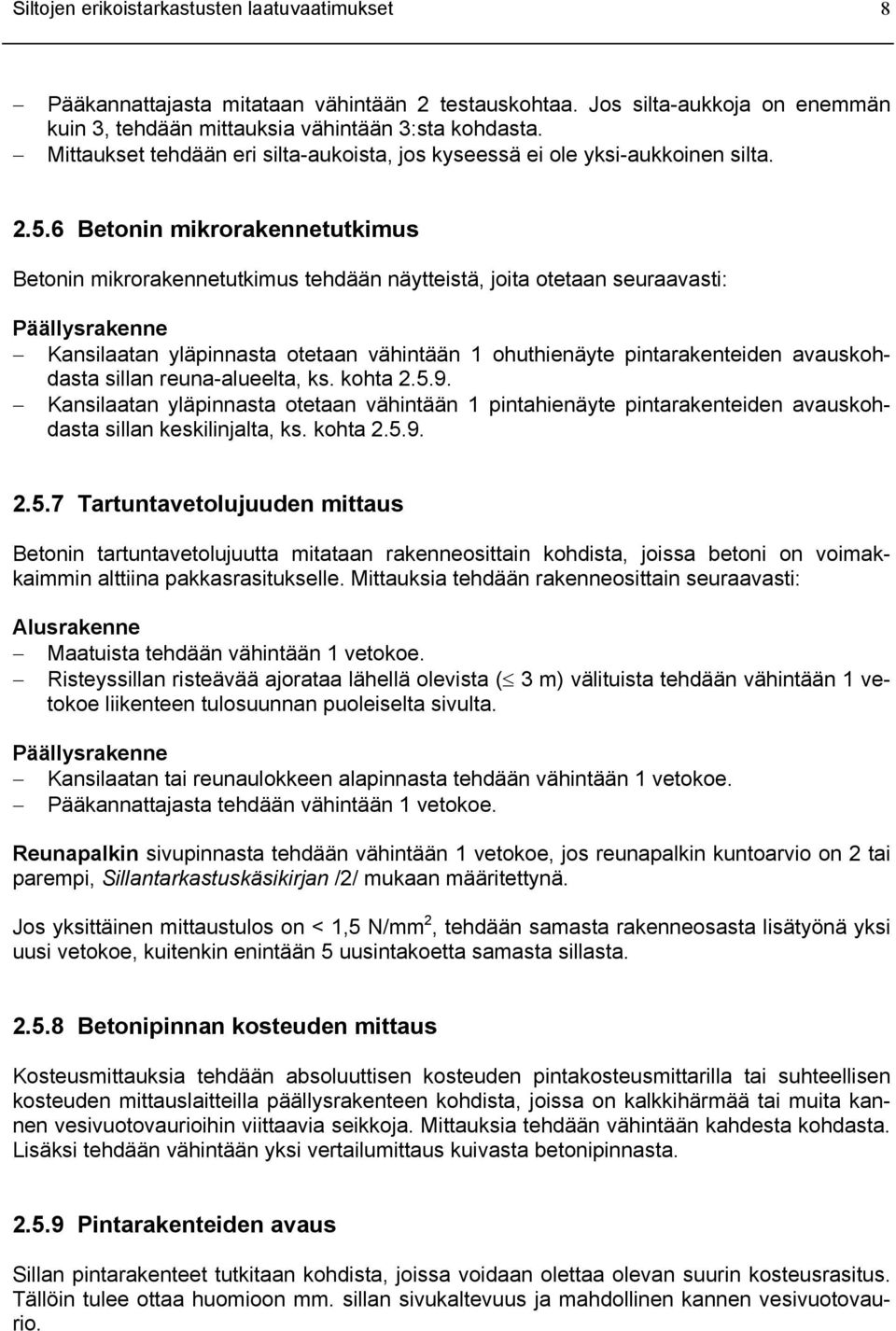 6 Betonin mikrorakennetutkimus Betonin mikrorakennetutkimus tehdään näytteistä, joita otetaan seuraavasti: Kansilaatan yläpinnasta otetaan vähintään 1 ohuthienäyte pintarakenteiden avauskohdasta