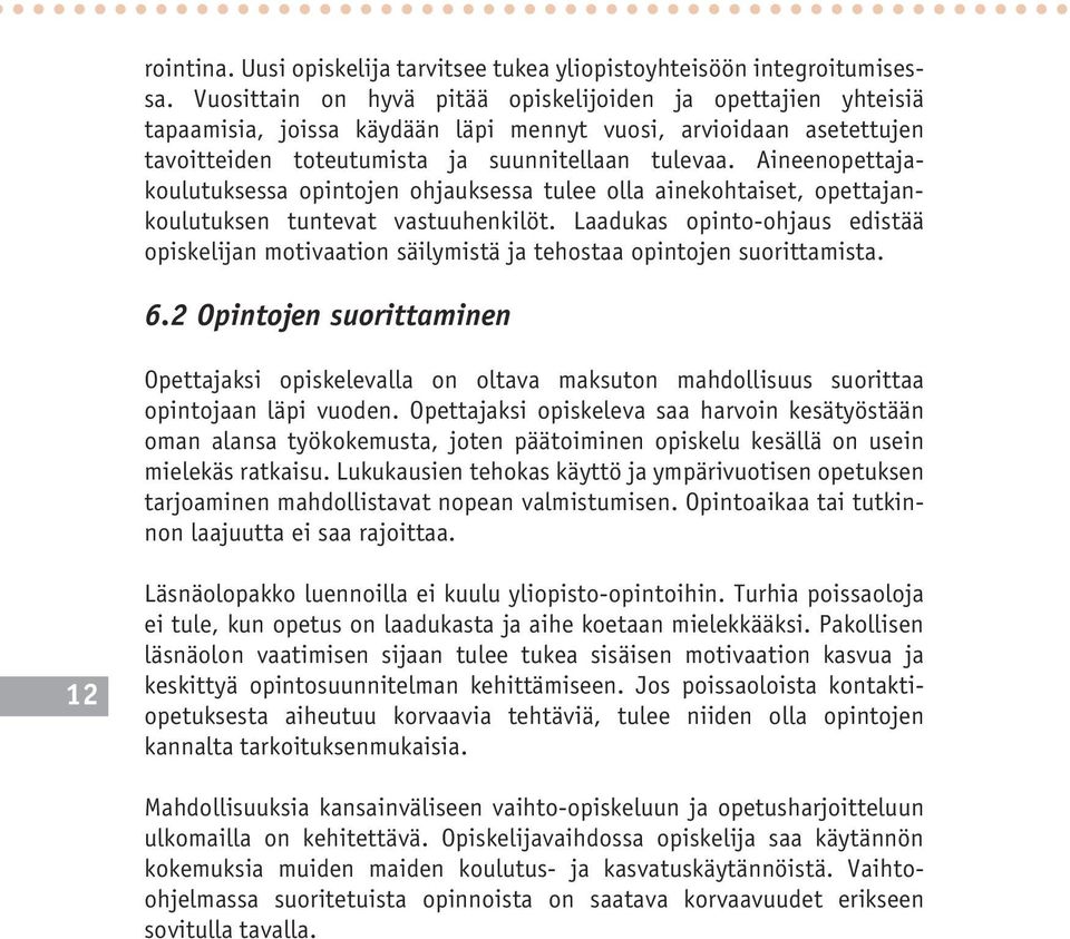 Aineenopettajakoulutuksessa opintojen ohjauksessa tulee olla ainekohtaiset, opettajankoulutuksen tuntevat vastuuhenkilöt.