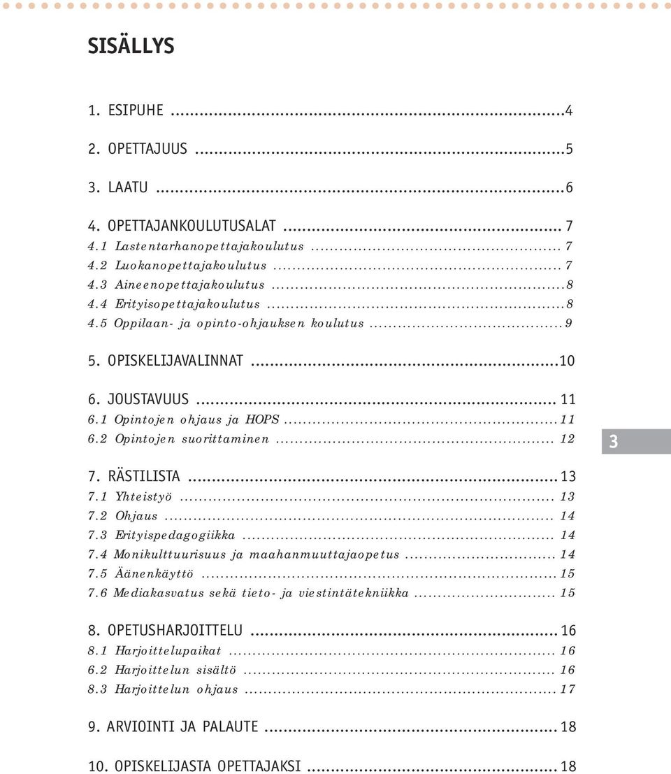 RÄSTILISTA...13 7.1 Yhteistyö... 13 7.2 Ohjaus... 14 7.3 Erityispedagogiikka... 14 7.4 Monikulttuurisuus ja maahanmuuttajaopetus... 14 7.5 Äänenkäyttö...15 7.