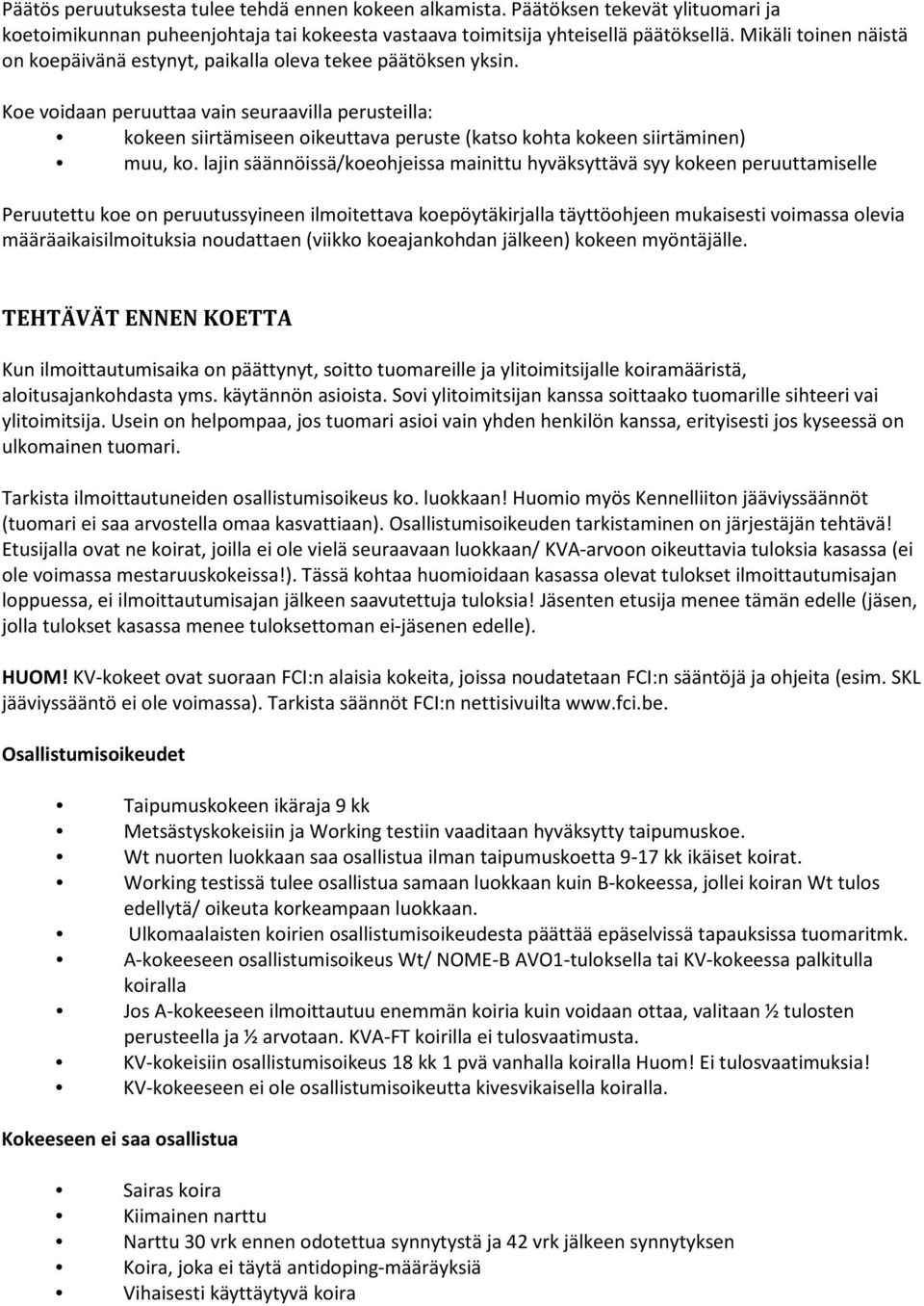 Koe voidaan peruuttaa vain seuraavilla perusteilla: kokeen siirtämiseen oikeuttava peruste (katso kohta kokeen siirtäminen) muu, ko.