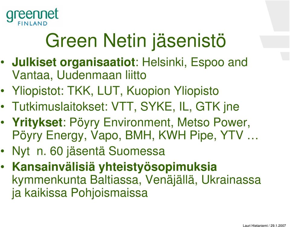 Pöyry Environment, Metso Power, Pöyry Energy, Vapo, BMH, KWH Pipe, YTV Nyt n.
