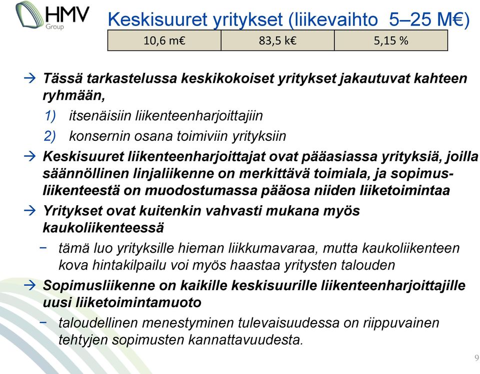 Yritykset ovat kuitenkin vahvasti mukana myös kaukoliikenteessä tämä luo yrityksille hieman liikkumavaraa, mutta kaukoliikenteen kova hintakilpailu voi myös haastaa yritysten talouden