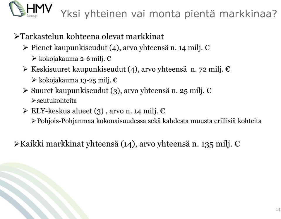 Keskisuuret kaupunkiseudut (4), arvo yhteensä n. 72 milj. kokojakauma 13-25 milj.