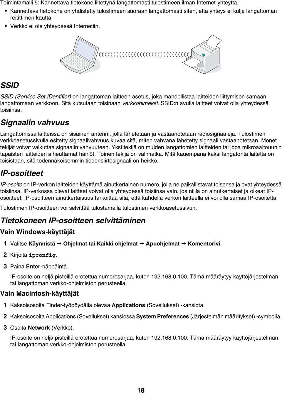 SSID SSID (Service Set IDentifier) on langattoman laitteen asetus, joka mahdollistaa laitteiden liittymisen samaan langattomaan verkkoon. Sitä kutsutaan toisinaan verkkonimeksi.