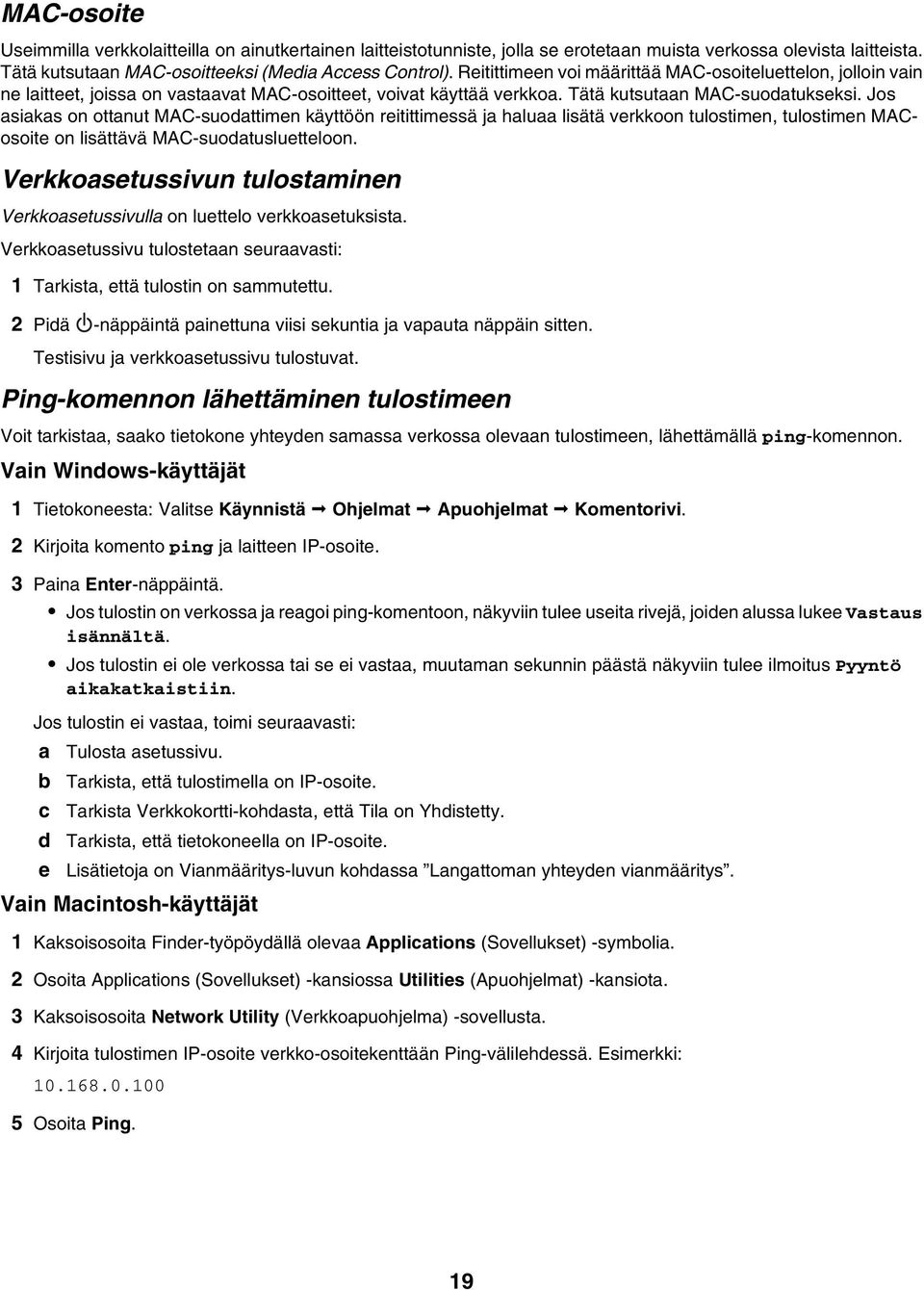 Jos asiakas on ottanut MAC-suodattimen käyttöön reitittimessä ja haluaa lisätä verkkoon tulostimen, tulostimen MACosoite on lisättävä MAC-suodatusluetteloon.