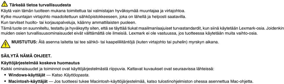 Tämä tuote on suunniteltu, testattu ja hyväksytty siten, että se täyttää tiukat maailmanlaajuiset turvastandardit, kun siinä käytetään Lexmark-osia.