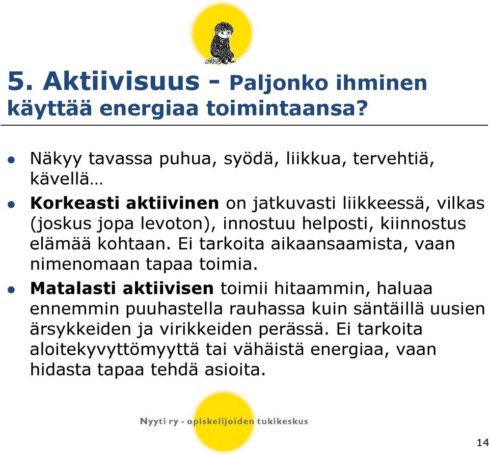 levoton), innostuu helposti, kiinnostus elämää kohtaan. Ei tarkoita aikaansaamista, vaan nimenomaan tapaa toimia.