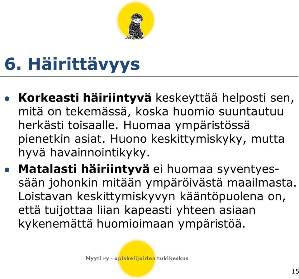 Matalasti häiriintyvä ei huomaa syventyessään johonkin mitään ympäröivästä maailmasta.