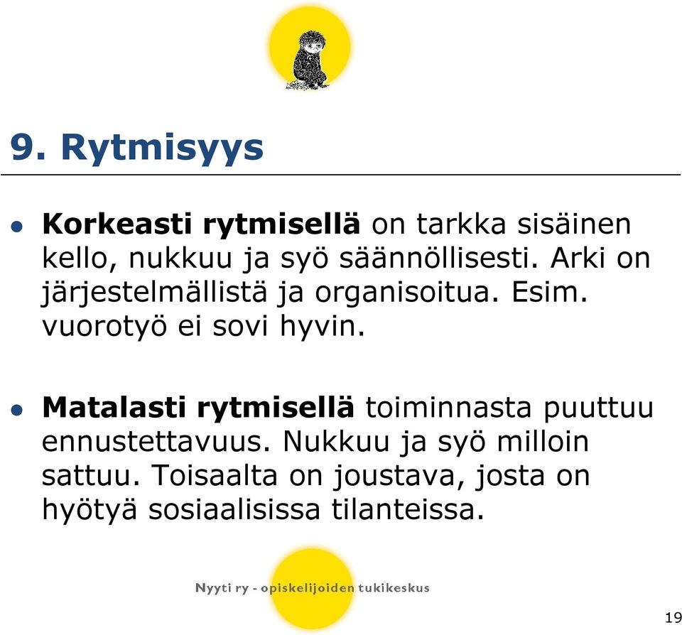 vuorotyö ei sovi hyvin. Matalasti rytmisellä toiminnasta puuttuu ennustettavuus.