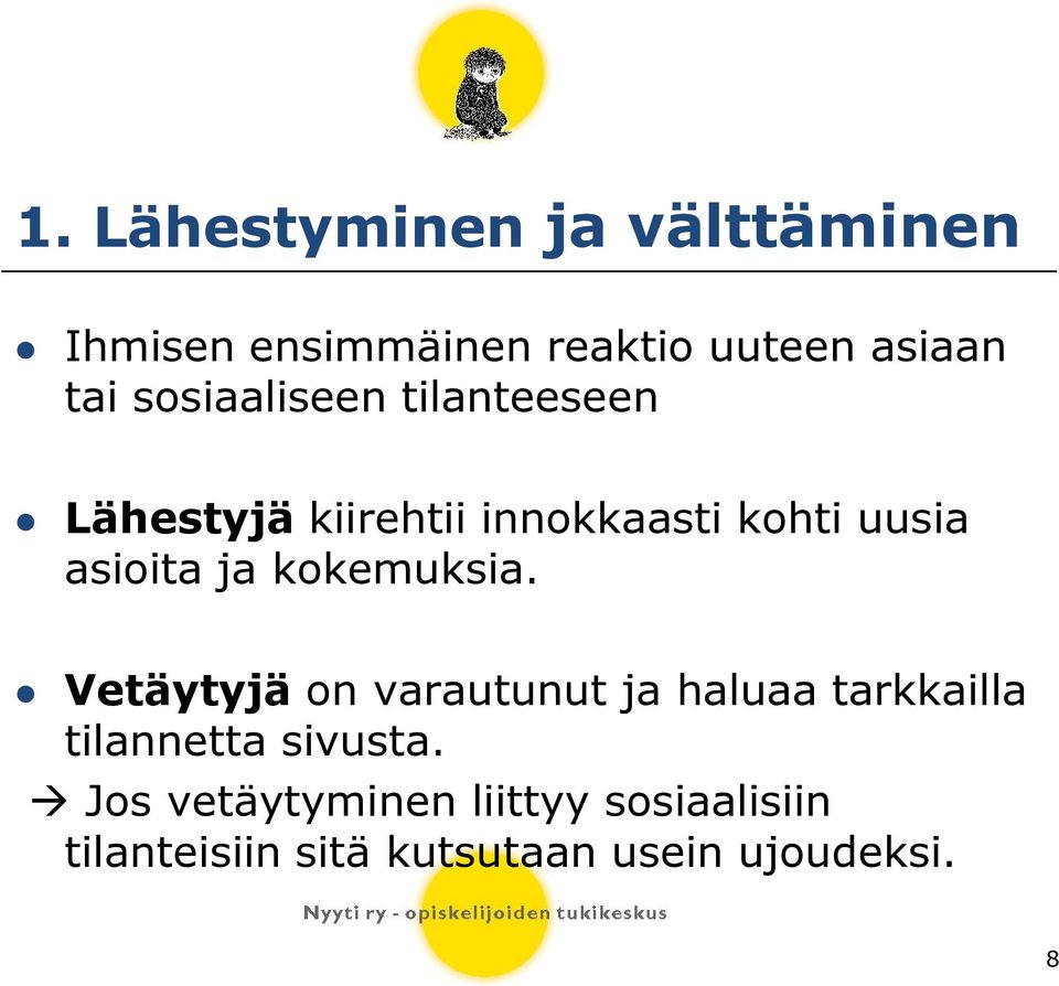 ja kokemuksia. Vetäytyjä on varautunut ja haluaa tarkkailla tilannetta sivusta.