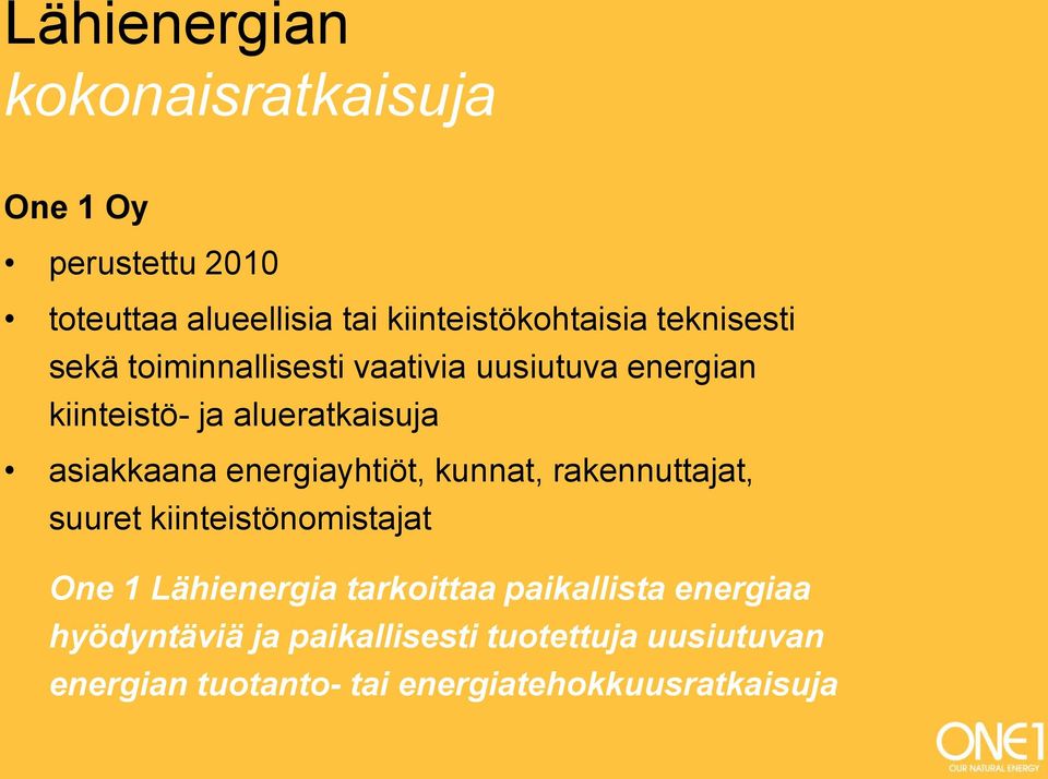 energiayhtiöt, kunnat, rakennuttajat, suuret kiinteistönomistajat One 1 Lähienergia tarkoittaa