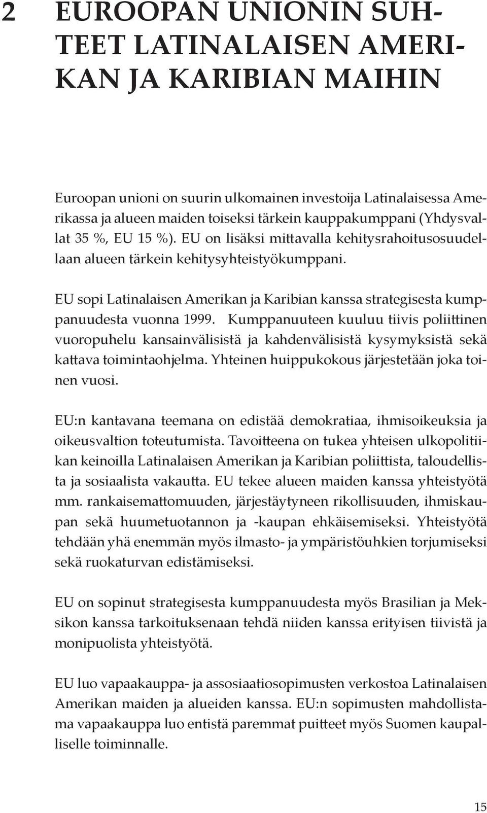 EU sopi Latinalaisen Amerikan ja Karibian kanssa strategisesta kumppanuudesta vuonna 1999.