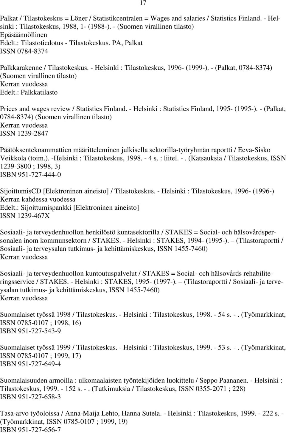 : Palkkatilasto Prices and wages review / Statistics Finland. - Helsinki : Statistics Finland, 1995- (1995-).