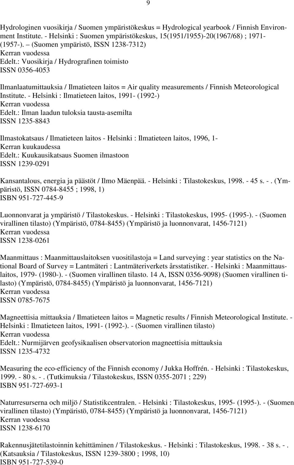 - Helsinki : Ilmatieteen laitos, 1991- (1992-) Edelt.