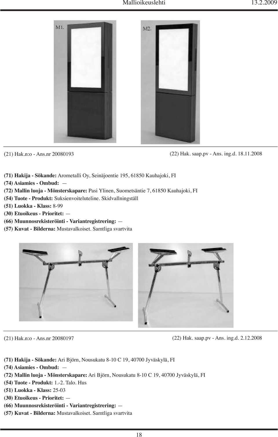 Kauhajoki, FI (54) Tuote - Produkt: Suksienvoiteluteline. Skidvallningställ (51) Luokka - Klass: 8-99 (21) Hak.n:o - Ans.nr 20080197 (22) Hak. saap.pv - Ans.