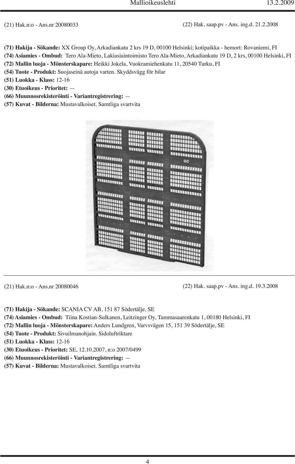 Tuote - Produkt: Suojaseinä autoja varten. Skyddsvägg för bilar (51) Luokka - Klass: 12-16 (21) Hak.n:o - Ans.nr 20080046 (22) Hak. saap.pv - Ans. ing.d. 19.3.