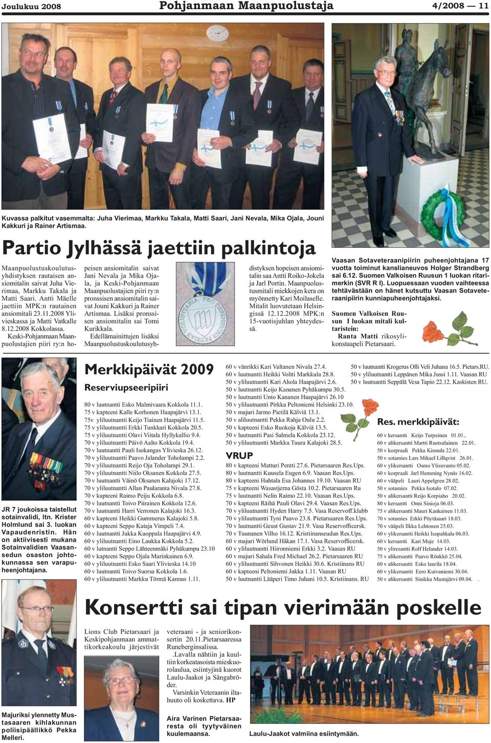 2008 Ylivieskassa ja Matti Vatkalle 8.12.2008 Kokkolassa.