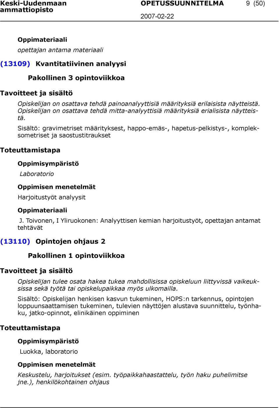 Sisältö: gravimetriset määrityksest, happo-emäs-, hapetus-pelkistys-, kompleksometriset ja saostustitraukset Laboratorio Harjoitustyöt analyysit J.