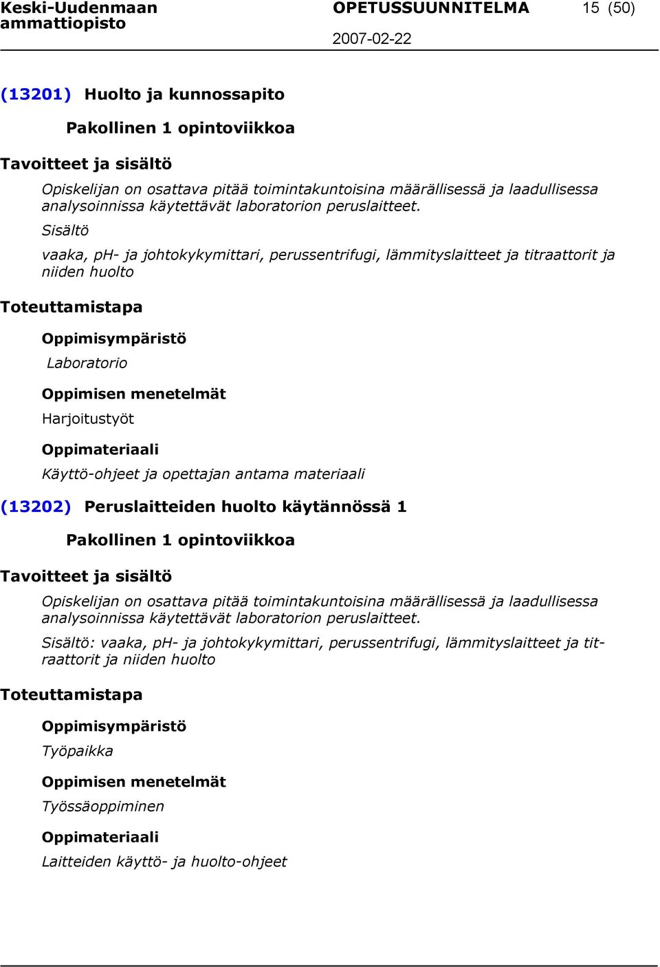 Sisältö vaaka, ph- ja johtokykymittari, perussentrifugi, lämmityslaitteet ja titraattorit ja niiden huolto Laboratorio Harjoitustyöt Käyttö-ohjeet ja opettajan antama materiaali (13202)