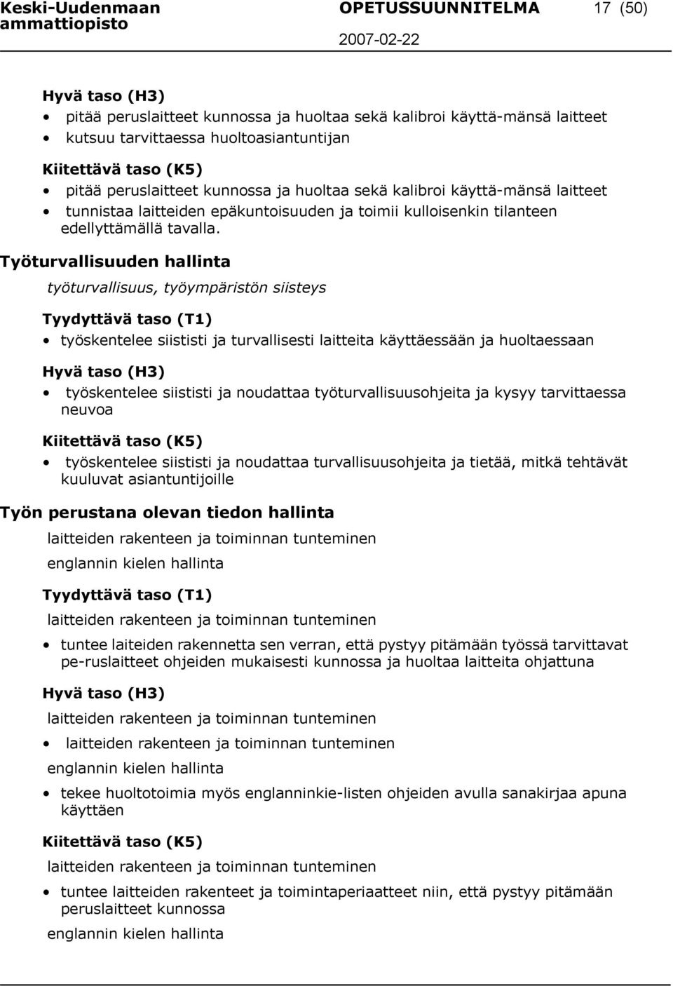 Työturvallisuuden hallinta työturvallisuus, työympäristön siisteys työskentelee siististi ja turvallisesti laitteita käyttäessään ja huoltaessaan työskentelee siististi ja noudattaa