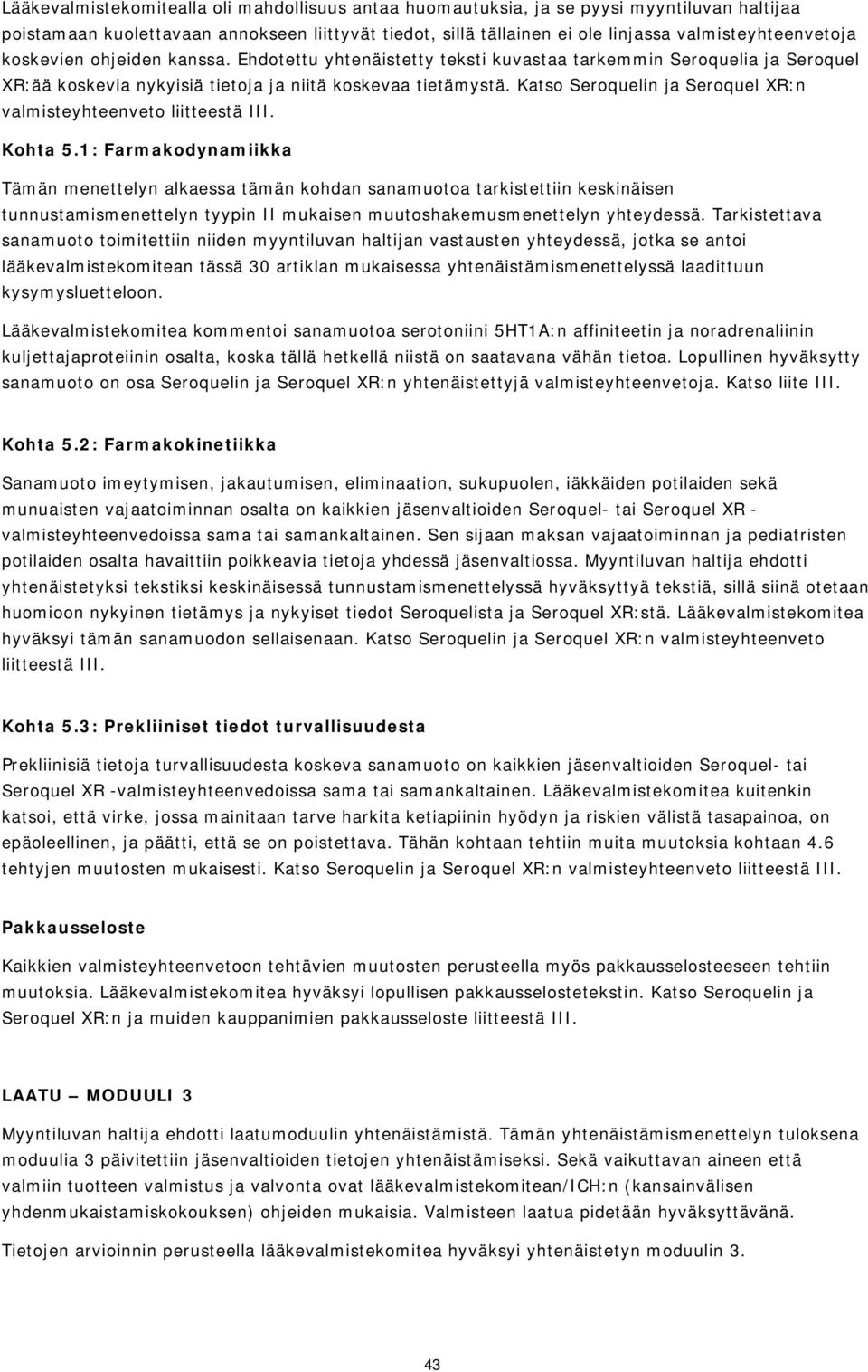 Katso Seroquelin ja Seroquel XR:n valmisteyhteenveto liitteestä III. Kohta 5.