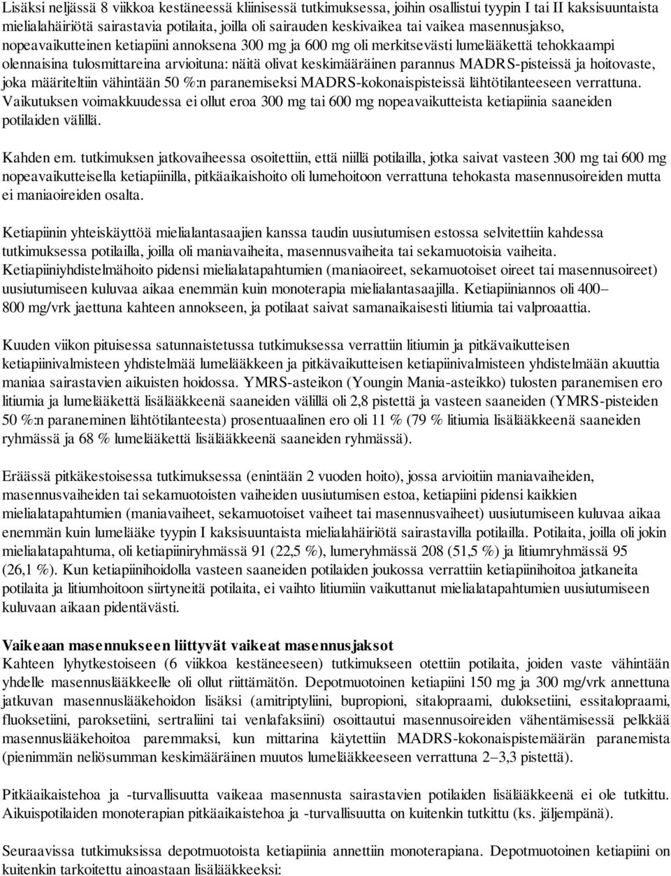 MADRS-pisteissä ja hoitovaste, joka määriteltiin vähintään 50 %:n paranemiseksi MADRS-kokonaispisteissä lähtötilanteeseen verrattuna.