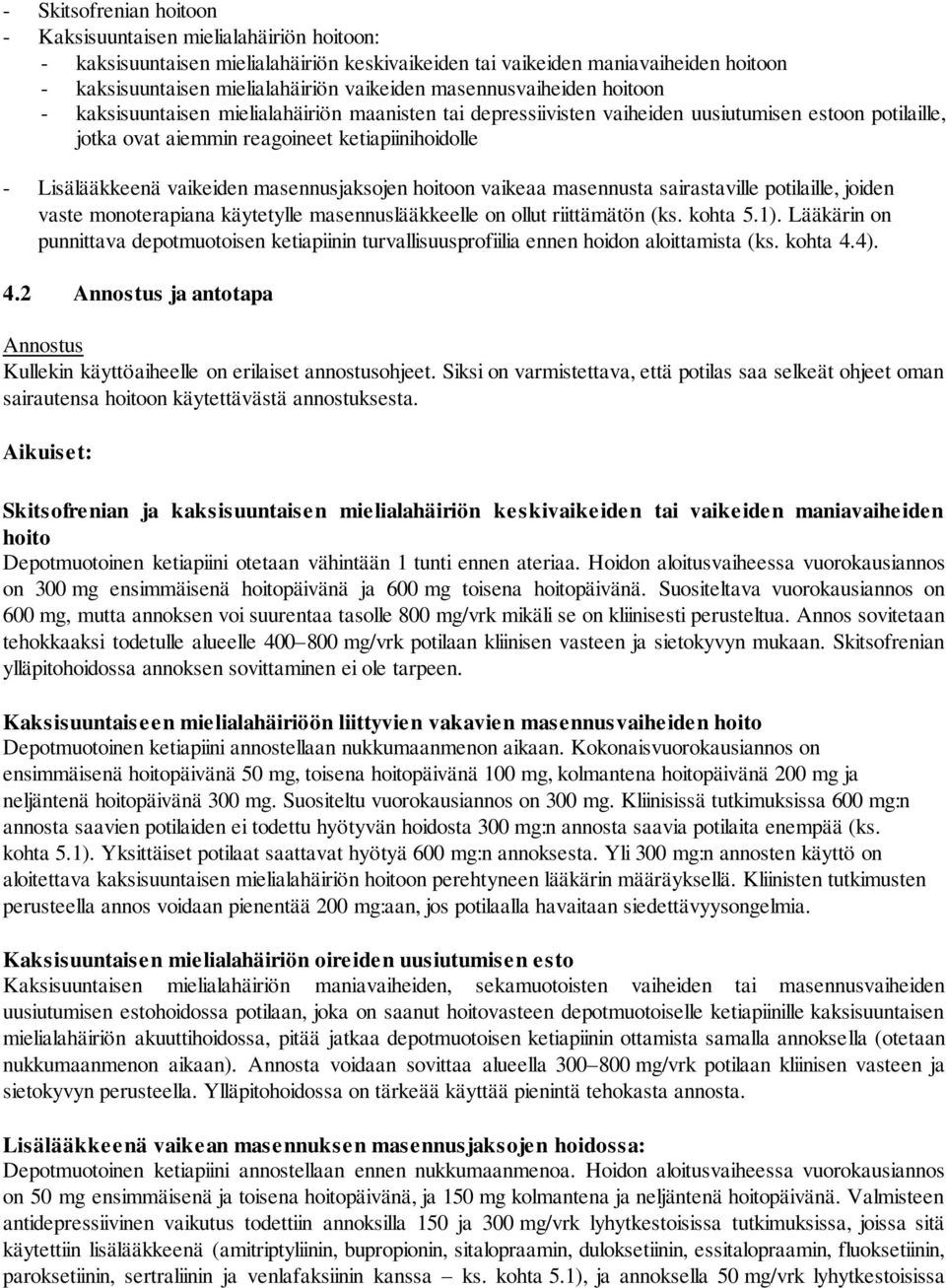 vaikeiden masennusjaksojen hoitoon vaikeaa masennusta sairastaville potilaille, joiden vaste monoterapiana käytetylle masennuslääkkeelle on ollut riittämätön (ks. kohta 5.1).