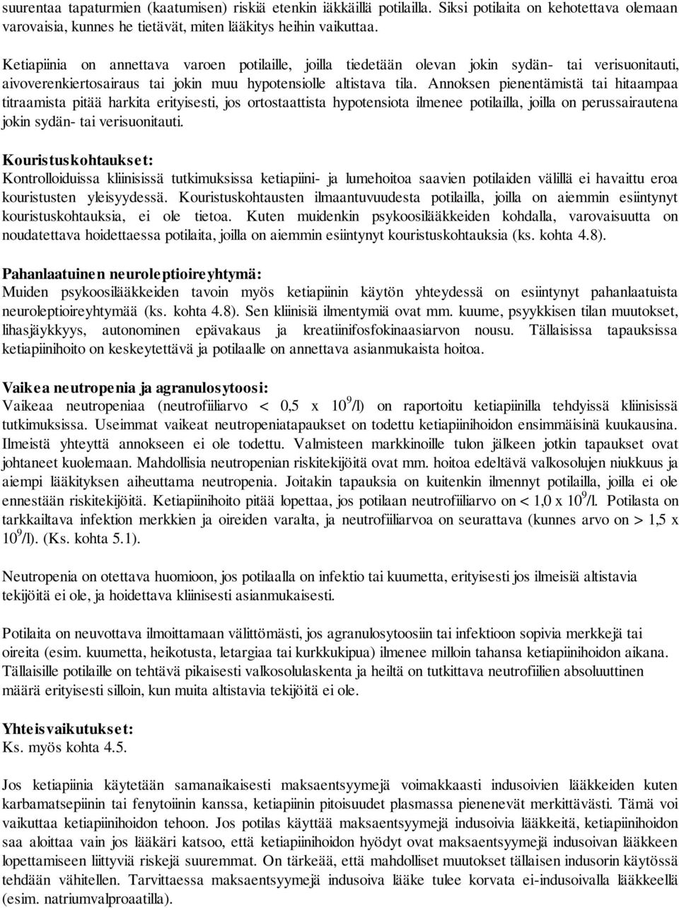 Annoksen pienentämistä tai hitaampaa titraamista pitää harkita erityisesti, jos ortostaattista hypotensiota ilmenee potilailla, joilla on perussairautena jokin sydän- tai verisuonitauti.