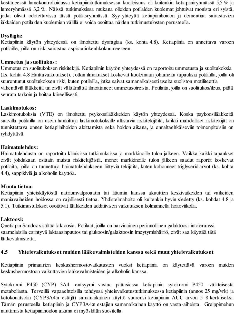 Syy-yhteyttä ketiapiinihoidon ja dementiaa sairastavien iäkkäiden potilaiden kuolemien välillä ei voida osoittaa näiden tutkimustulosten perusteella.