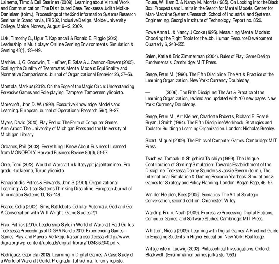 Kaplancali & Ronald E. Riggio (2012). Leadership in Multiplayer Online Gaming Environments. Simulation & Gaming 43(1), 133 149. Mathieu J., G. Goodwin, T. He ner, E. Salas & J. Cannon-Bowers (2005).