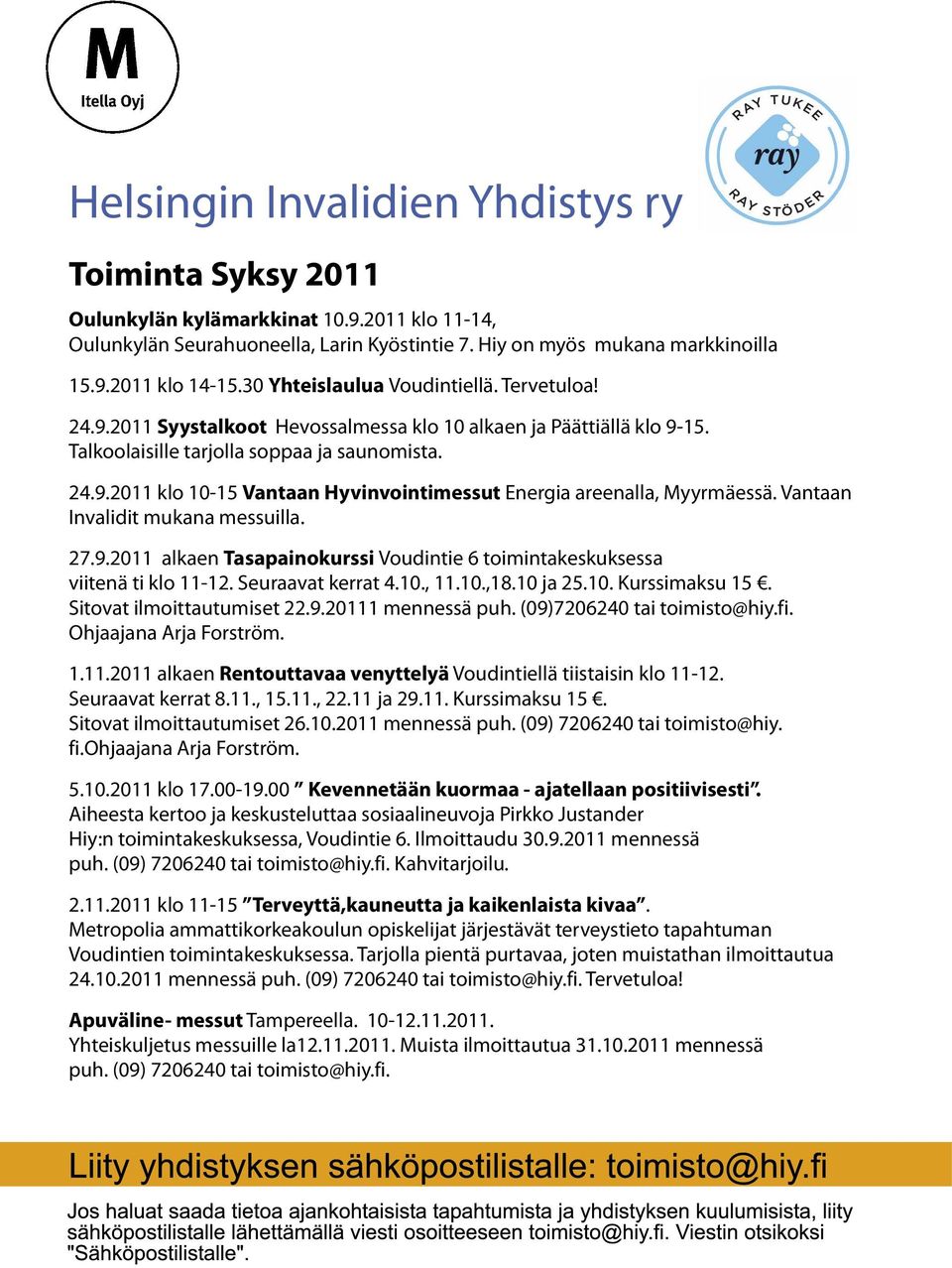 Vantaan Invalidit mukana messuilla. 27.9.2011 alkaen Tasapainokurssi Voudintie 6 toimintakeskuksessa viitenä ti klo 11-12. Seuraavat kerrat 4.10., 11.10.,18.10 ja 25.10. Kurssimaksu 15.