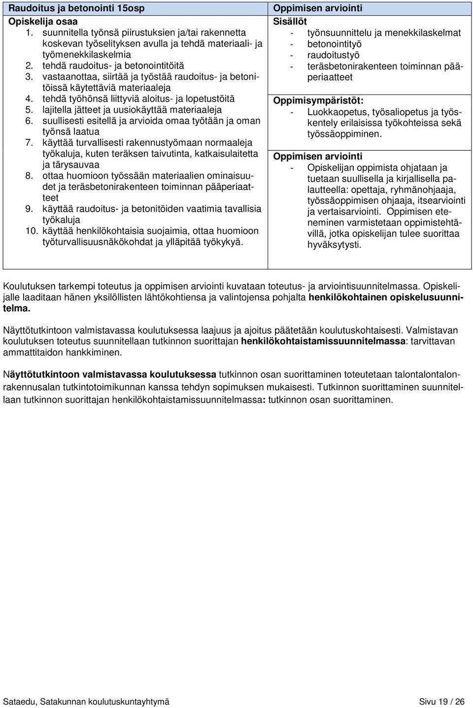 lajitella jätteet ja uusiokäyttää materiaaleja 6. suullisesti esitellä ja arvioida omaa työtään ja oman työnsä laatua 7.