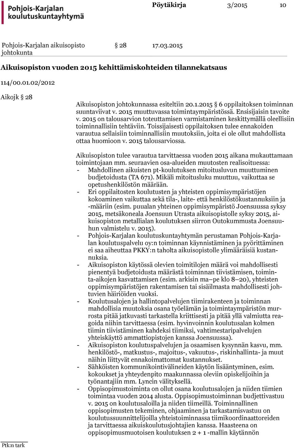 Toissijaisesti oppilaitoksen tulee en na koi den varautua sellaisiin toiminnallisiin muutoksiin, joita ei ole ollut mah dol lis ta ottaa huomioon v. 2015 talousarviossa.