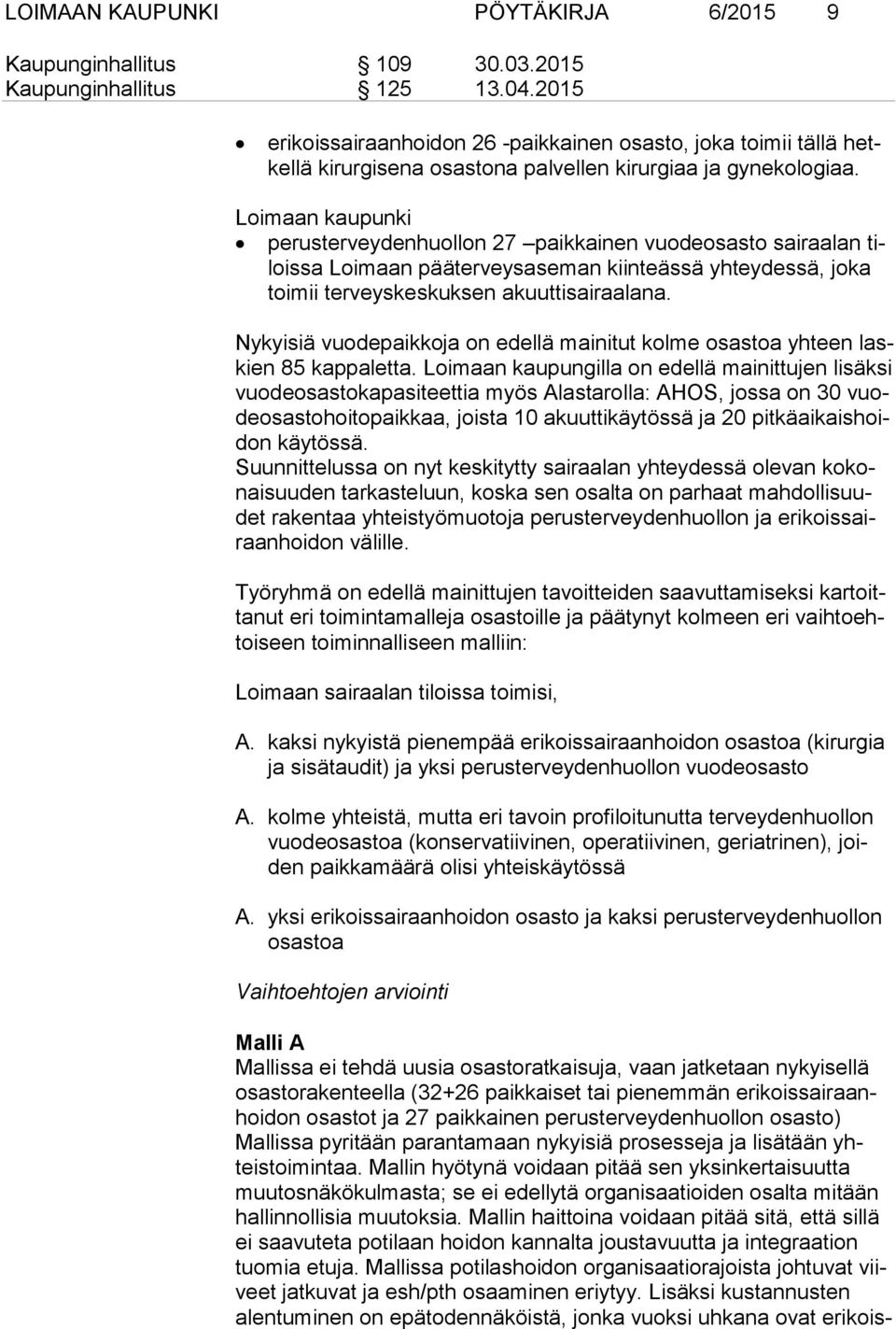 Loimaan kaupunki perusterveydenhuollon 27 paikkainen vuodeosasto sairaalan tilois sa Loimaan pääterveysaseman kiinteässä yhteydessä, joka toi mii terveyskeskuksen akuuttisairaalana.