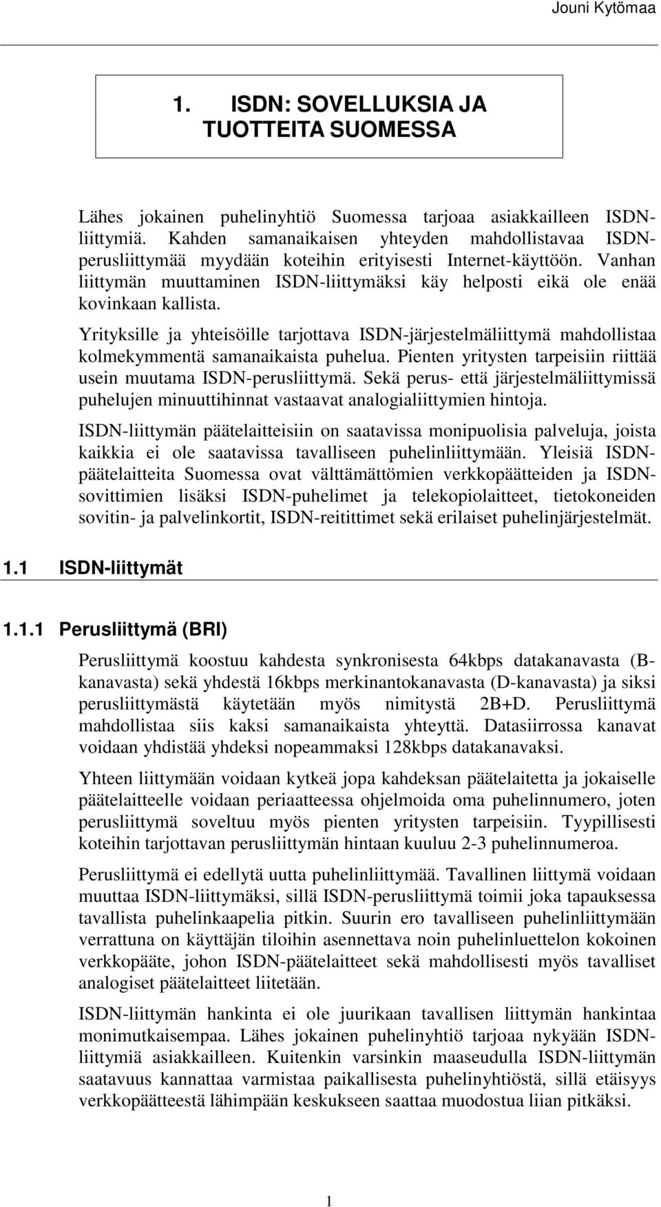 Vanhan liittymän muuttaminen ISDN-liittymäksi käy helposti eikä ole enää kovinkaan kallista.