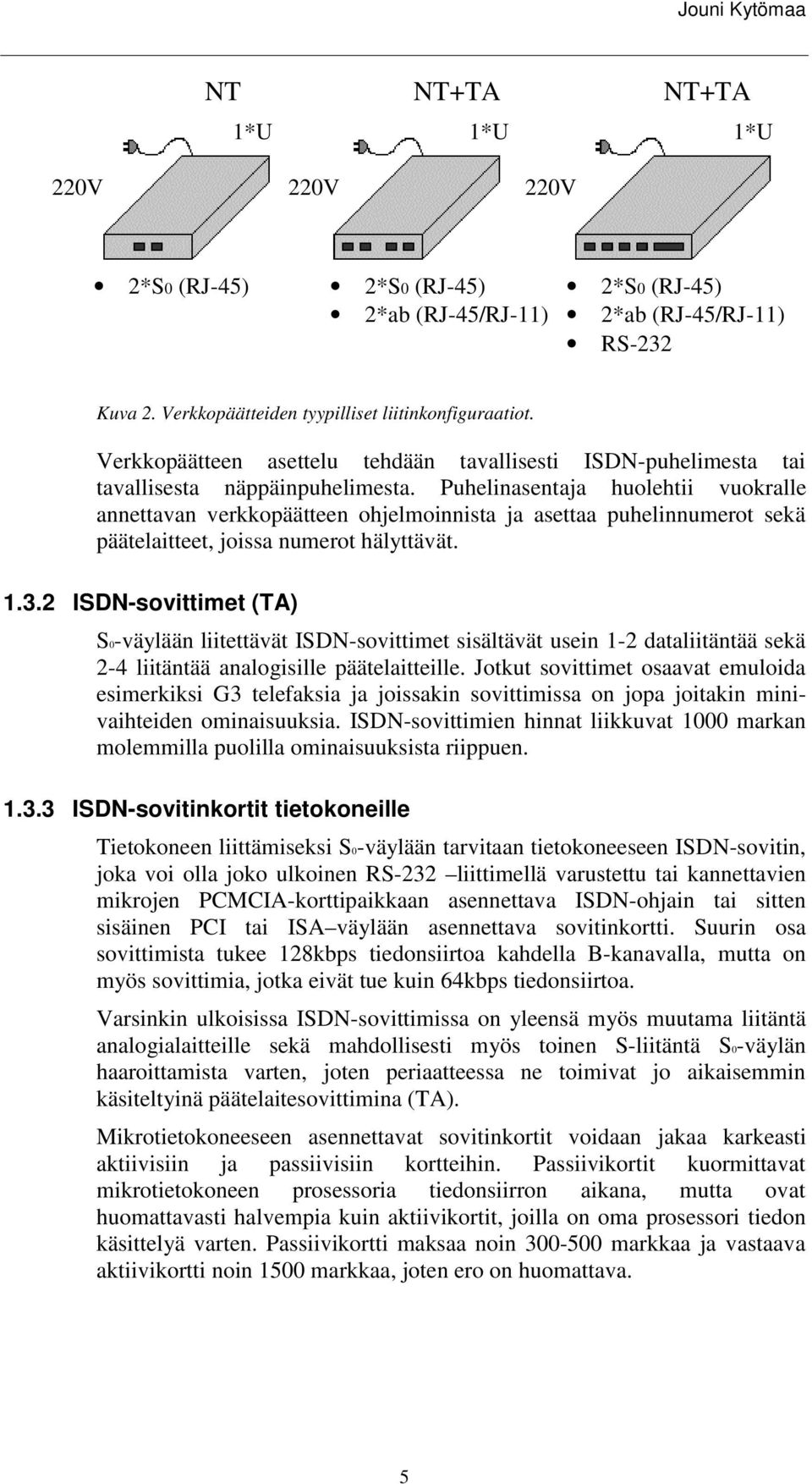 Puhelinasentaja huolehtii vuokralle annettavan verkkopäätteen ohjelmoinnista ja asettaa puhelinnumerot sekä päätelaitteet, joissa numerot hälyttävät. 1.3.