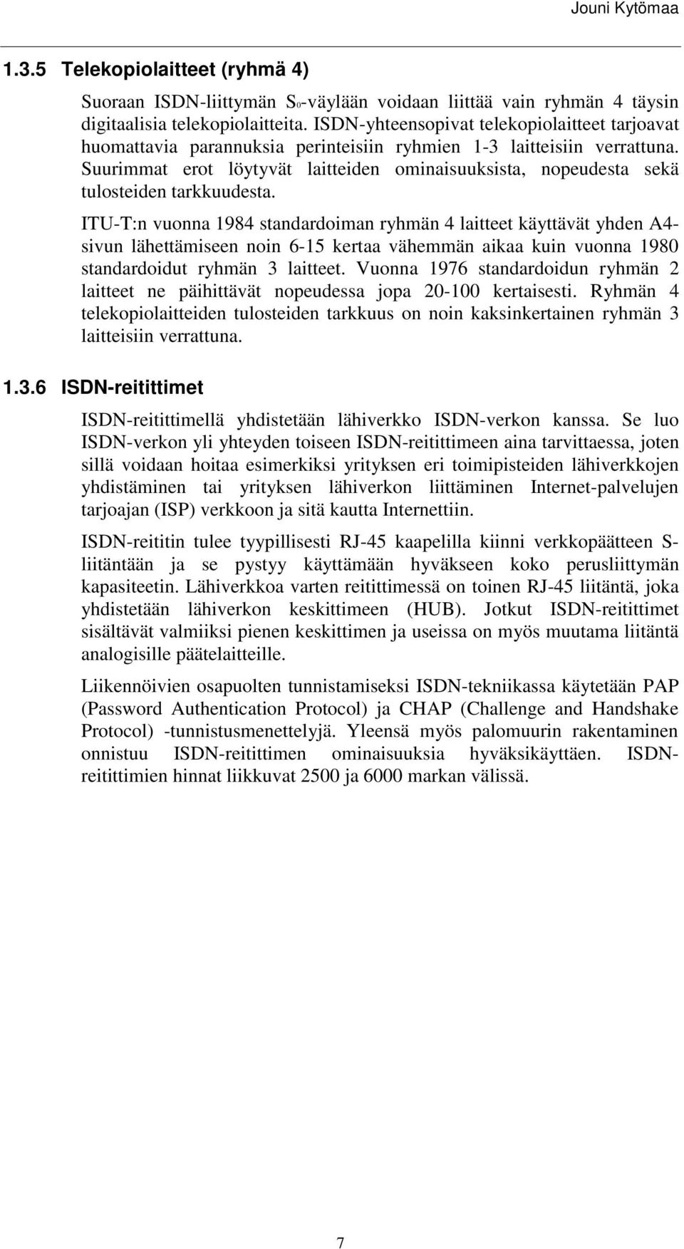 Suurimmat erot löytyvät laitteiden ominaisuuksista, nopeudesta sekä tulosteiden tarkkuudesta.